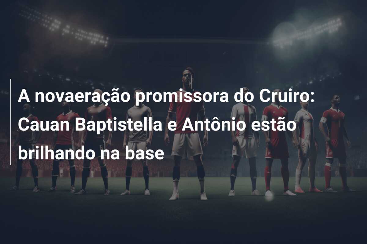 A novaeração promissora do Cruiro: Cauan Baptistella e Antônio estão brilhando na base