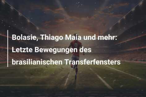 Bolasie, Thiago Maia und mehr: Letzte Bewegungen des brasilianischen Transferfensters