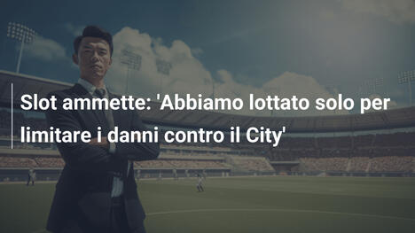 Slot ammette: 'Abbiamo lottato solo per limitare i danni contro il City'