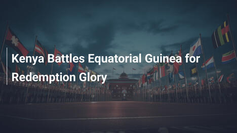 Kenia vs. Äquatorialguinea: Kampf um die Ehre