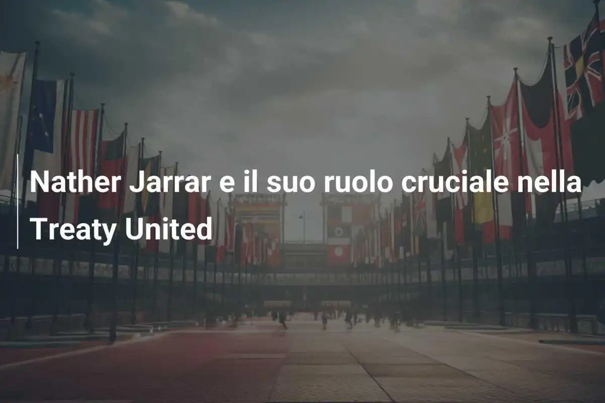 Nather Jarrar e il suo ruolo cruciale nella Treaty United