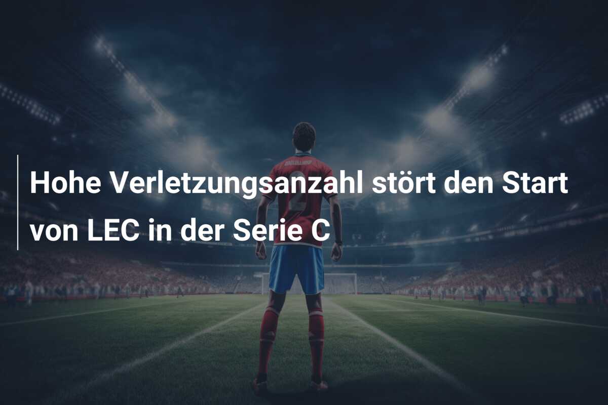 Hohe Verletzungsanzahl stört den Start von LEC in der Serie C