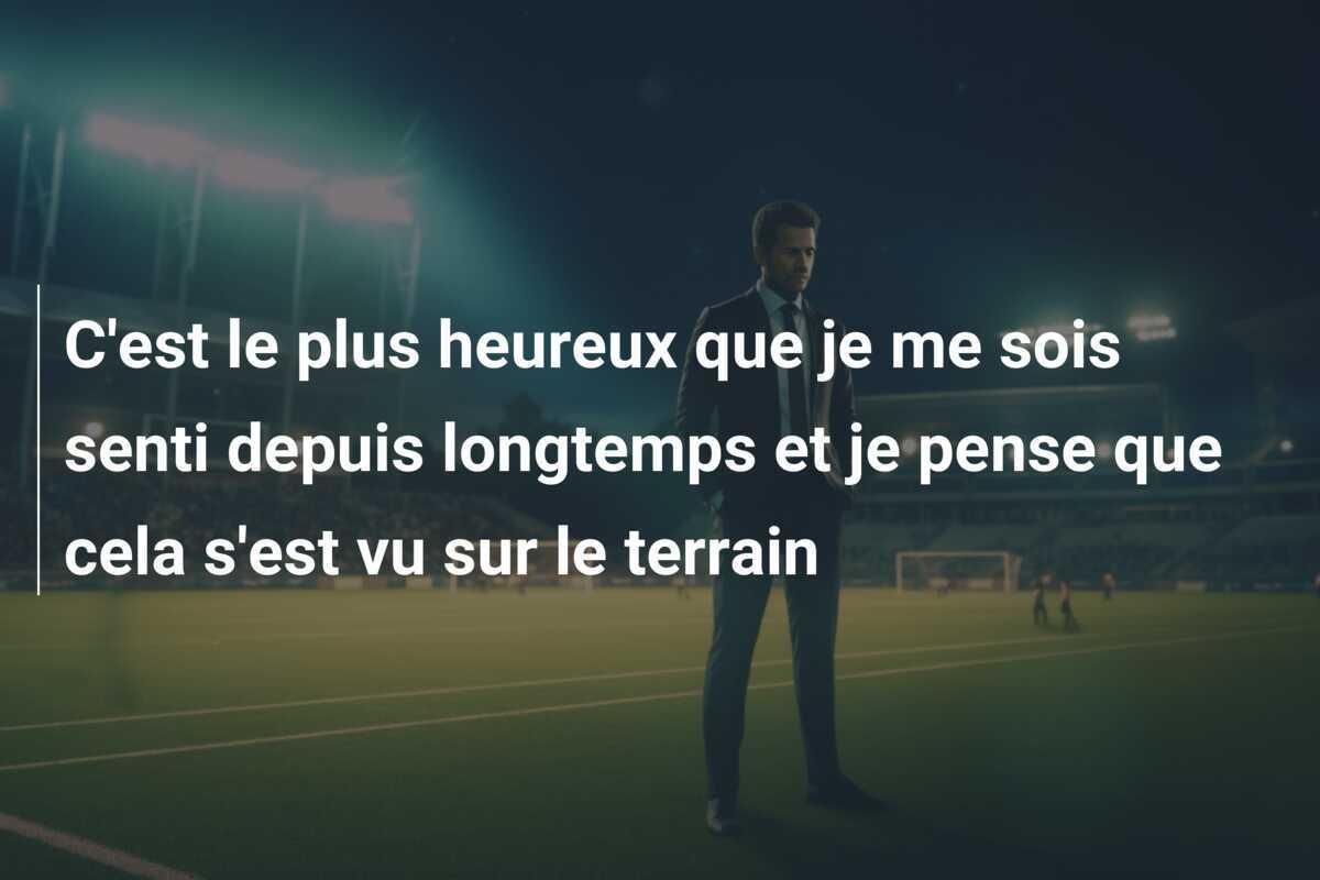 C'est le plus heureux que je me sois senti depuis longtemps et je pense que cela s'est vu sur le terrain