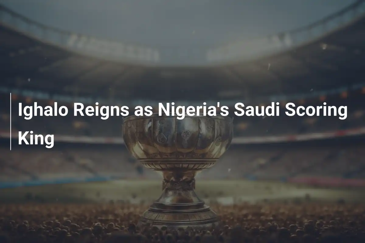 Ighalo, le Roi des Buteurs Nigérians en Arabie Saoudite