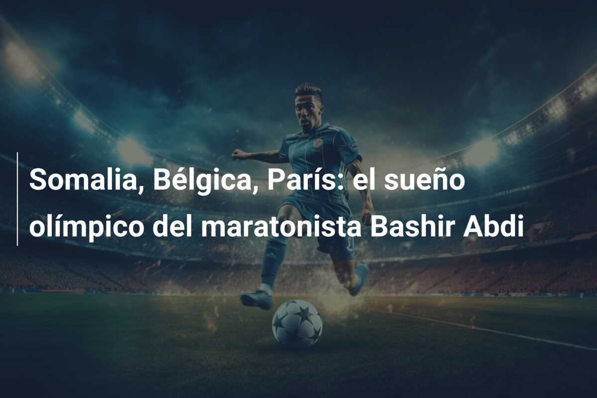 Somalia, Bélgica, París: el sueño olímpico del maratonista Bashir Abdi