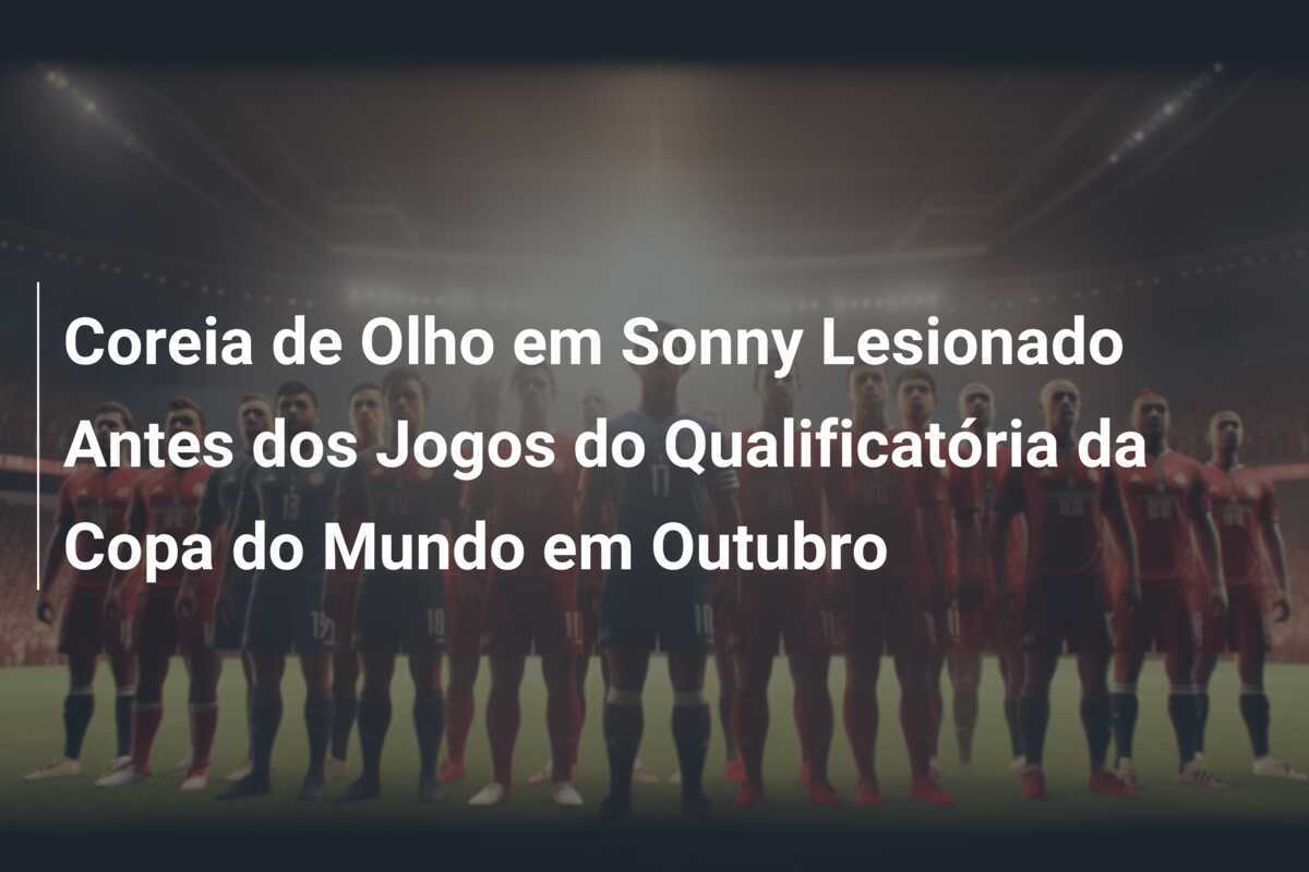 Coreia de Olho em Sonny Lesionado Antes dos Jogos do Qualificatória da Copa do Mundo em Outubro