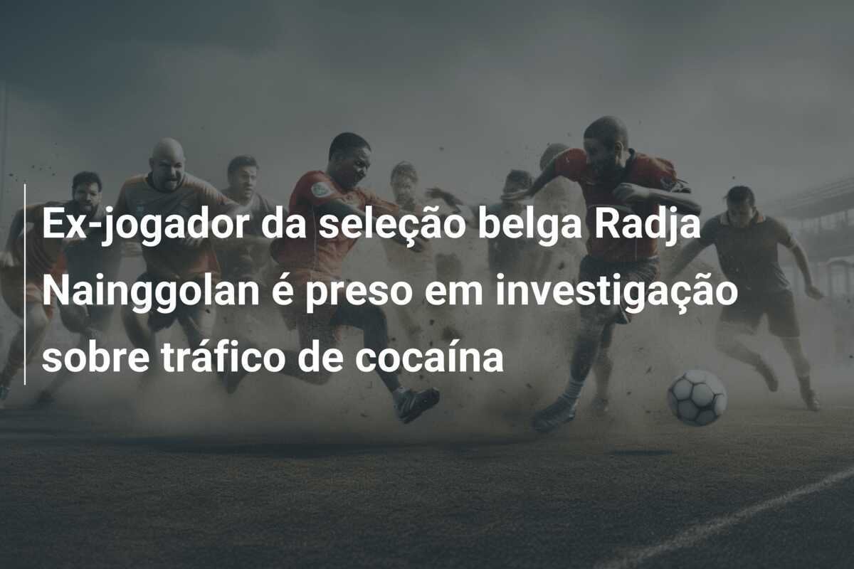 Ex-jogador da seleção belga Radja Nainggolan é preso em investigação sobre tráfico de cocaína