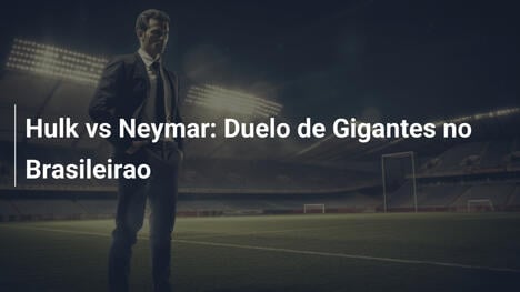 Hulk vs Neymar: Duelo de Gigantes no Brasileirao