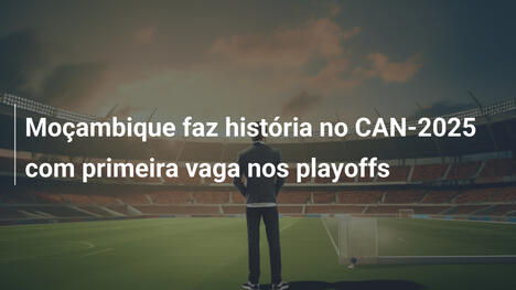 Moçambique faz história no CAN-2025 com primeira vaga nos playoffs