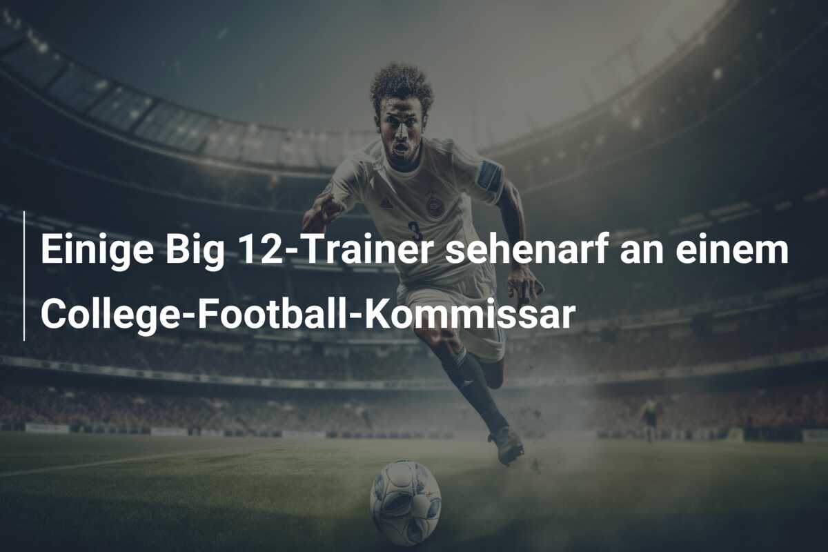 Einige Big 12-Trainer sehenarf an einem College-Football-Kommissar