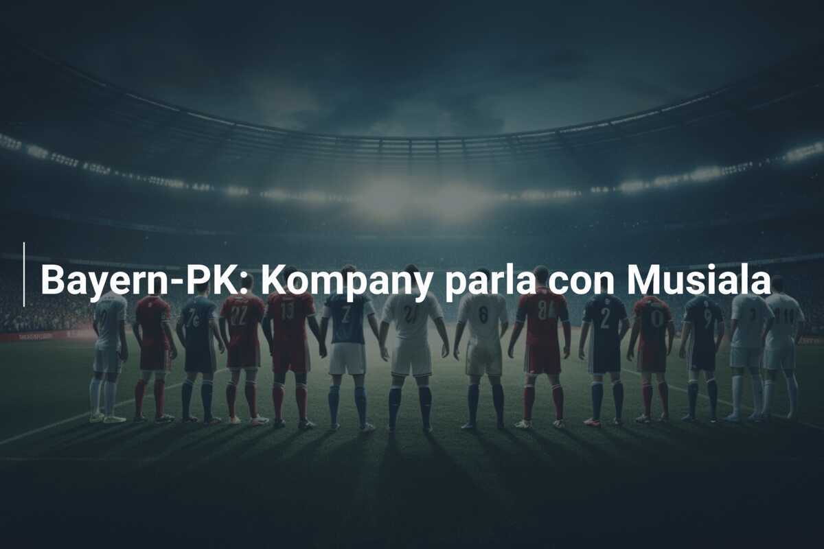 Bayern-PK: Kompany parla con Musiala