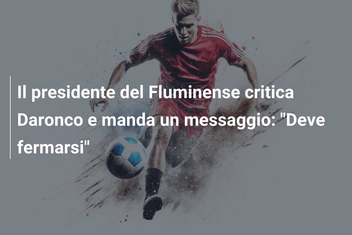 Il presidente del Fluminense critica Daronco e manda un messaggio: “Deve fermarsi”