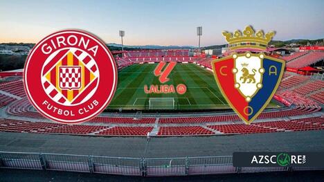 Girona vs Osasuna: Match Preview and Prediction