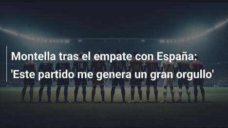 Montella tras el empate con España: 'Este partido me genera un gran orgullo'