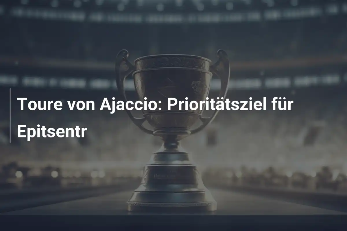 Toure von Ajaccio: Prioritätsziel für Epitsentr