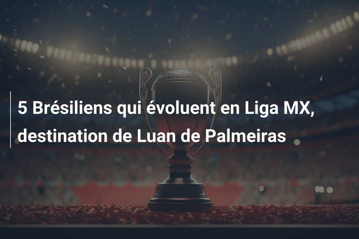 5 Brésiliens qui évoluent en Liga MX, destination de Luan de Palmeiras