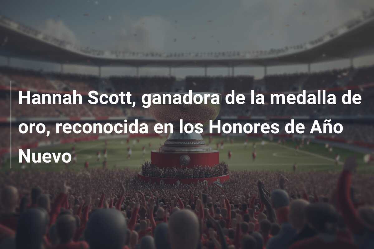 Hannah Scott, ganadora de la medalla de oro, reconocida en los Honores de Año Nuevo