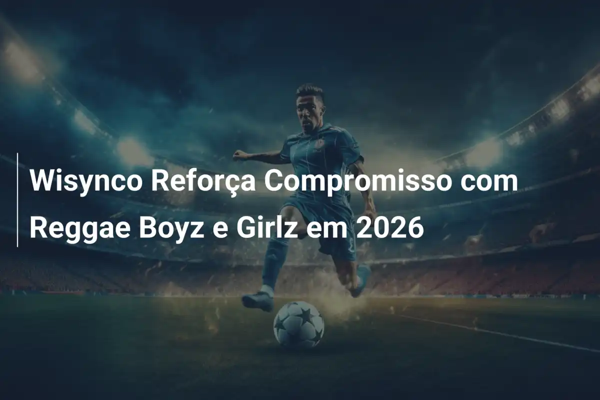 Wisynco Reforça Compromisso com Reggae Boyz e Girlz em 2026