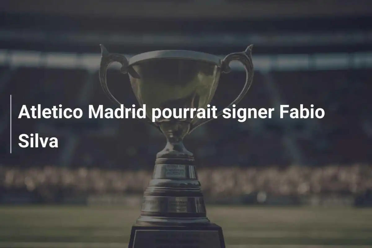 Atletico Madrid pourrait signer Fabio Silva
