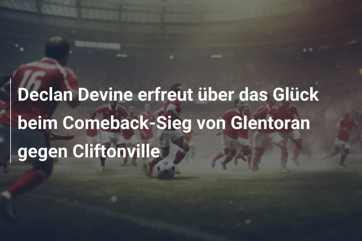 Declan Devine erfreut über das Glück beim Comeback-Sieg von Glentoran gegen Cliftonville