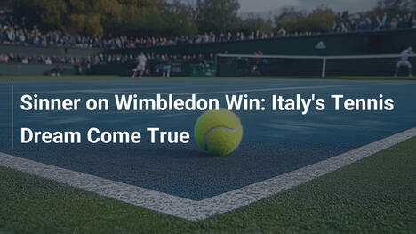 Sinner über Wimbledon-Sieg: Der Traum des italienischen Tennis wird wahr