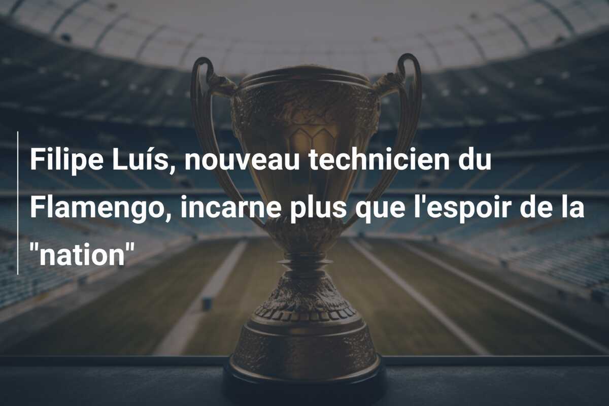 Filipe Luís, nouveau technicien du Flamengo, incarne plus que l'espoir de la "nation"