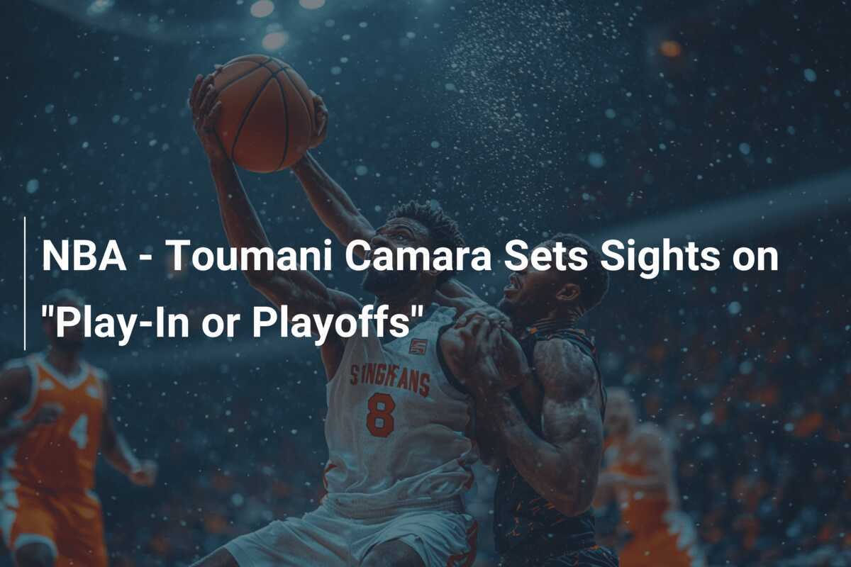 NBA Toumani Camara Fija la Mirada en el 'PlayIn o Playoffs