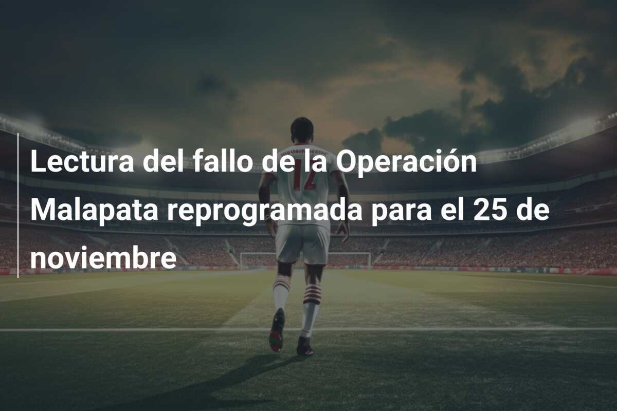 Lectura del fallo de la Operación Malapata reprogramada para el 25 de noviembre