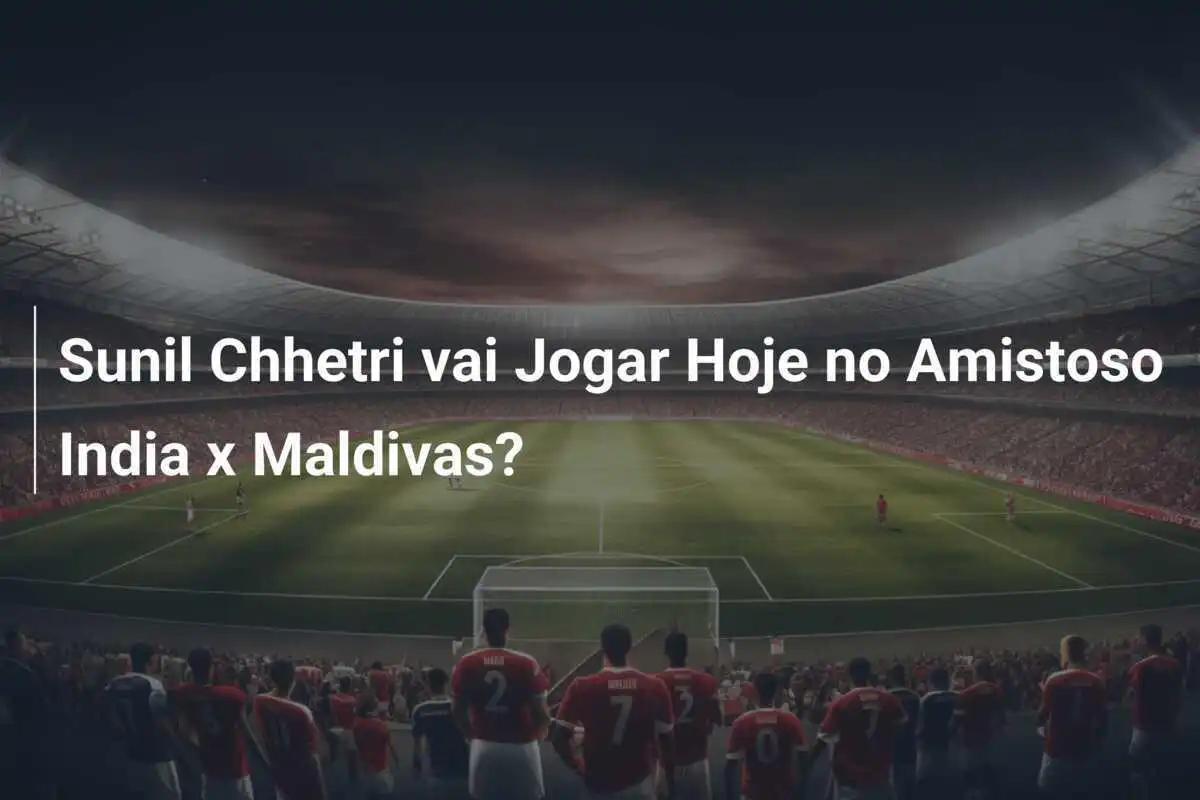 Sunil Chhetri vai Jogar Hoje no Amistoso India x Maldivas?