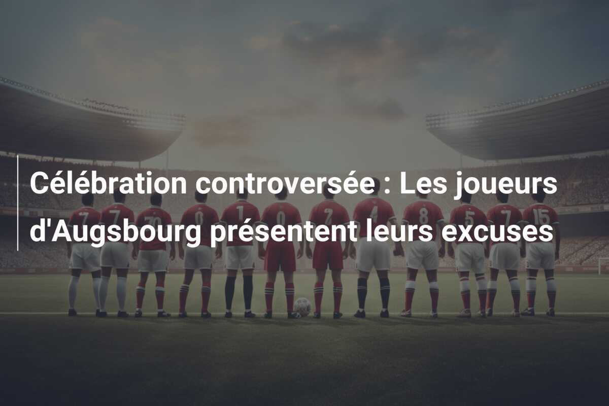 Célébration controversée : Les joueurs d'Augsbourg présentent leurs excuses