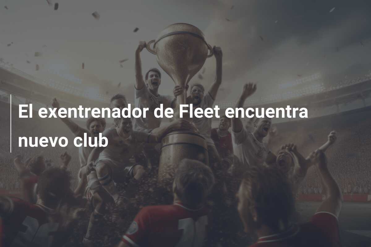 El exentrenador de Fleet encuentra nuevo club