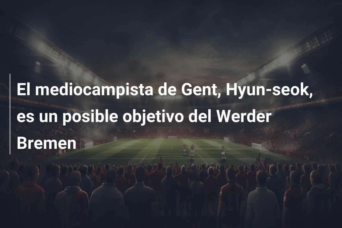 El mediocampista de Gent, Hyun-seok, es un posible objetivo del Werder Bremen
