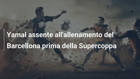 Yamal assente all'allenamento del Barcellona prima della Supercoppa