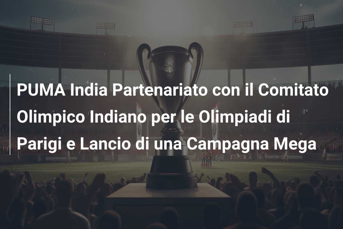 PUMA India Partenariato con il Comitato Olimpico Indiano per le Olimpiadi di Parigi e Lancio di una Campagna Mega
