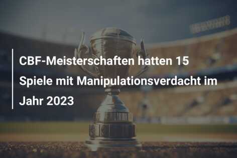 CBF-Meisterschaften hatten 15 Spiele mit Manipulationsverdacht im Jahr 2023