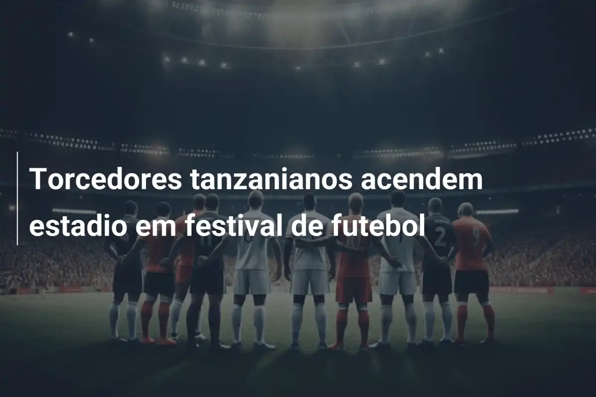 Torcedores tanzanianos acendem estadio em festival de futebol