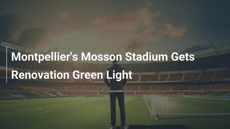 Mosson-Stadion in Montpellier: Renovierung genehmigt