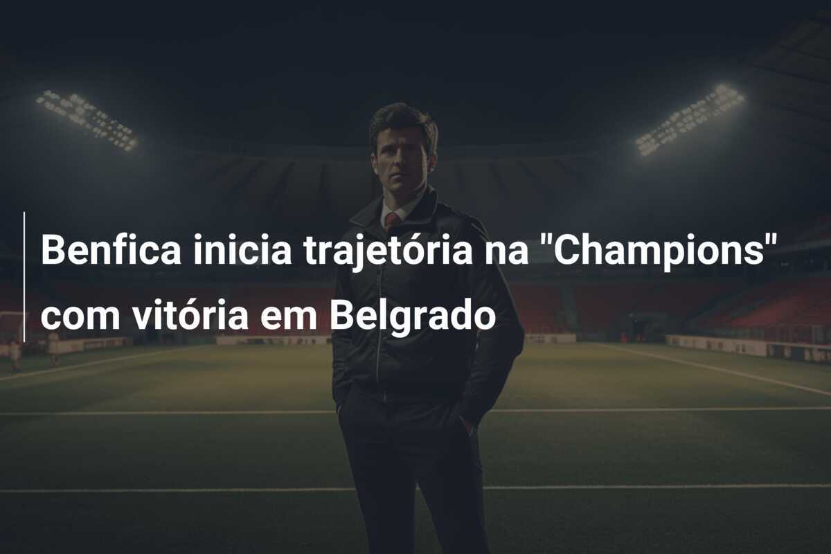 Benfica inicia trajetória na "Champions" com vitória em Belgrado