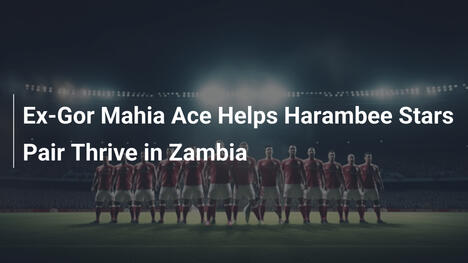 Były as Gor Mahia wspiera duet Harambee Stars w Zambii