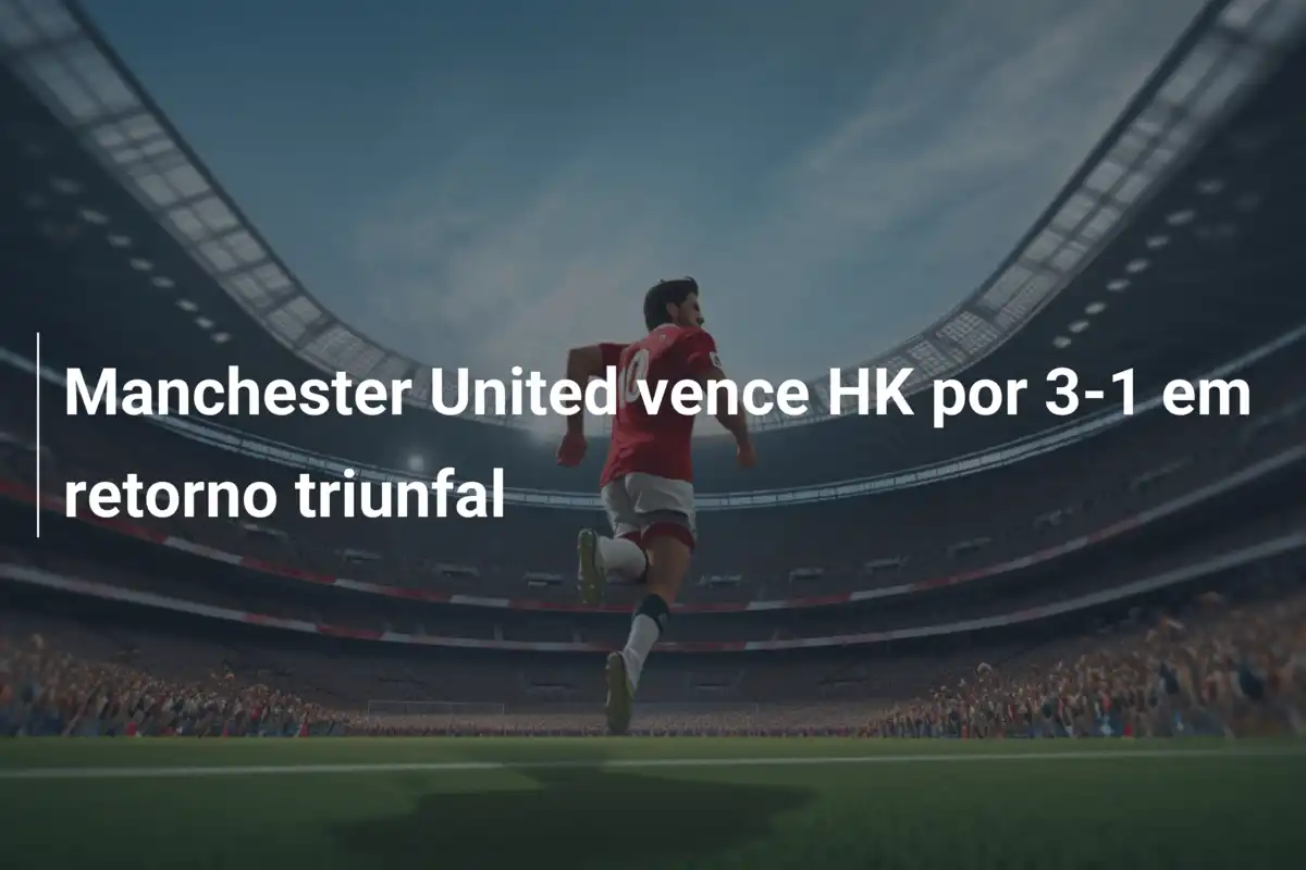 Manchester United vence HK por 3-1 em retorno triunfal