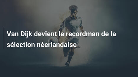 Van Dijk devient le recordman de la sélection néerlandaise