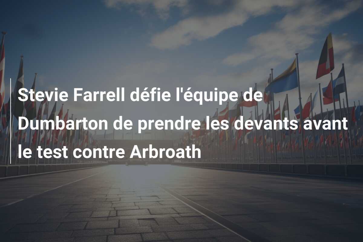 Stevie Farrell défie l'équipe de Dumbarton de prendre les devants avant le test contre Arbroath