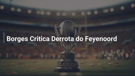 Borges Critica Derrota do Feyenoord