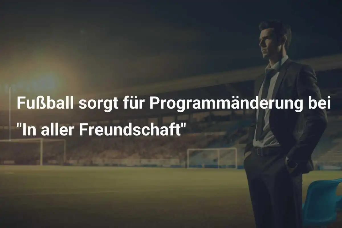 Fußball sorgt für Programmänderung bei "In aller Freundschaft"