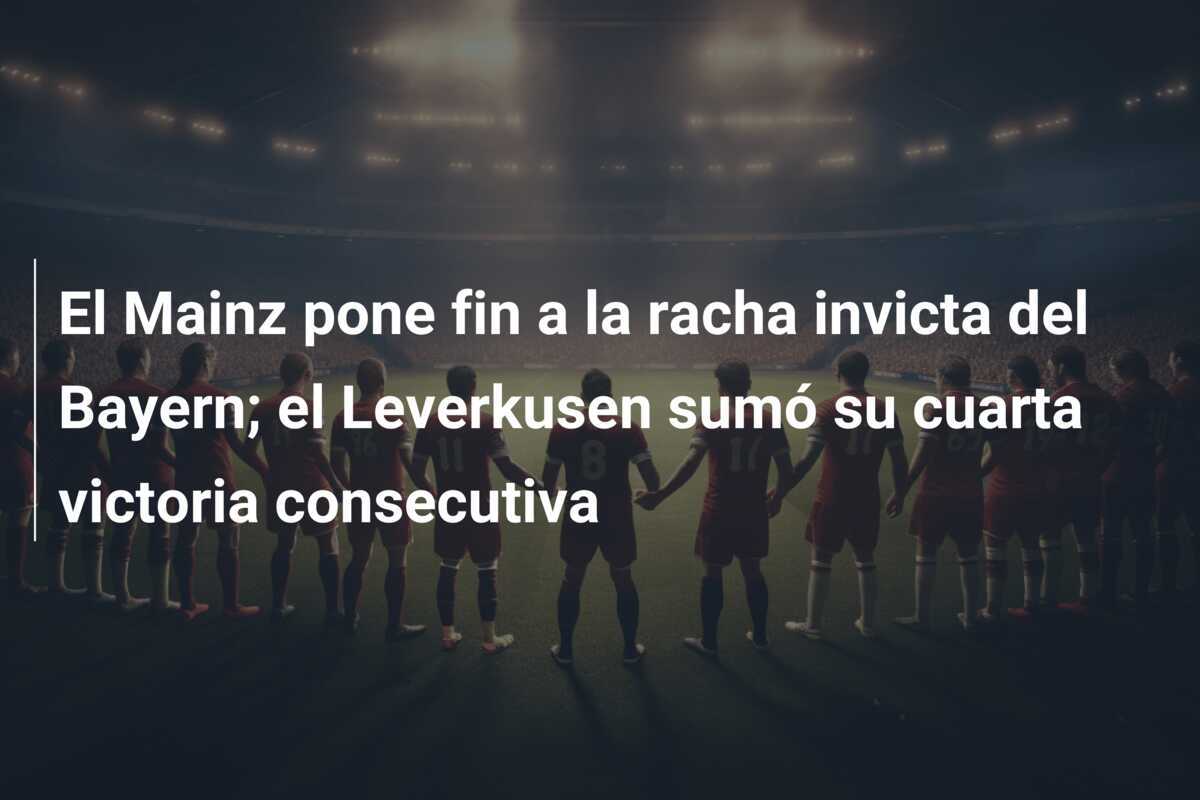 El Mainz pone fin a la racha invicta del Bayern; el Leverkusen sumó su cuarta victoria consecutiva