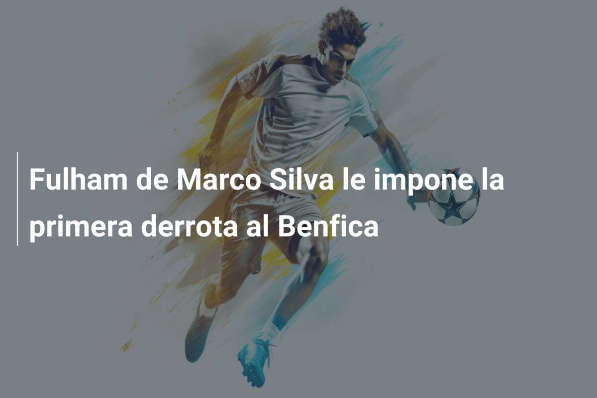 Fulham de Marco Silva le impone la primera derrota al Benfica