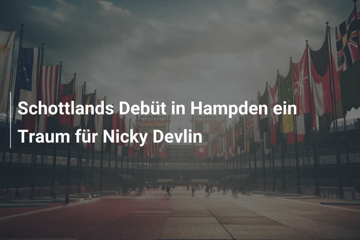 Schottlands Debüt in Hampden ein Traum für Nicky Devlin