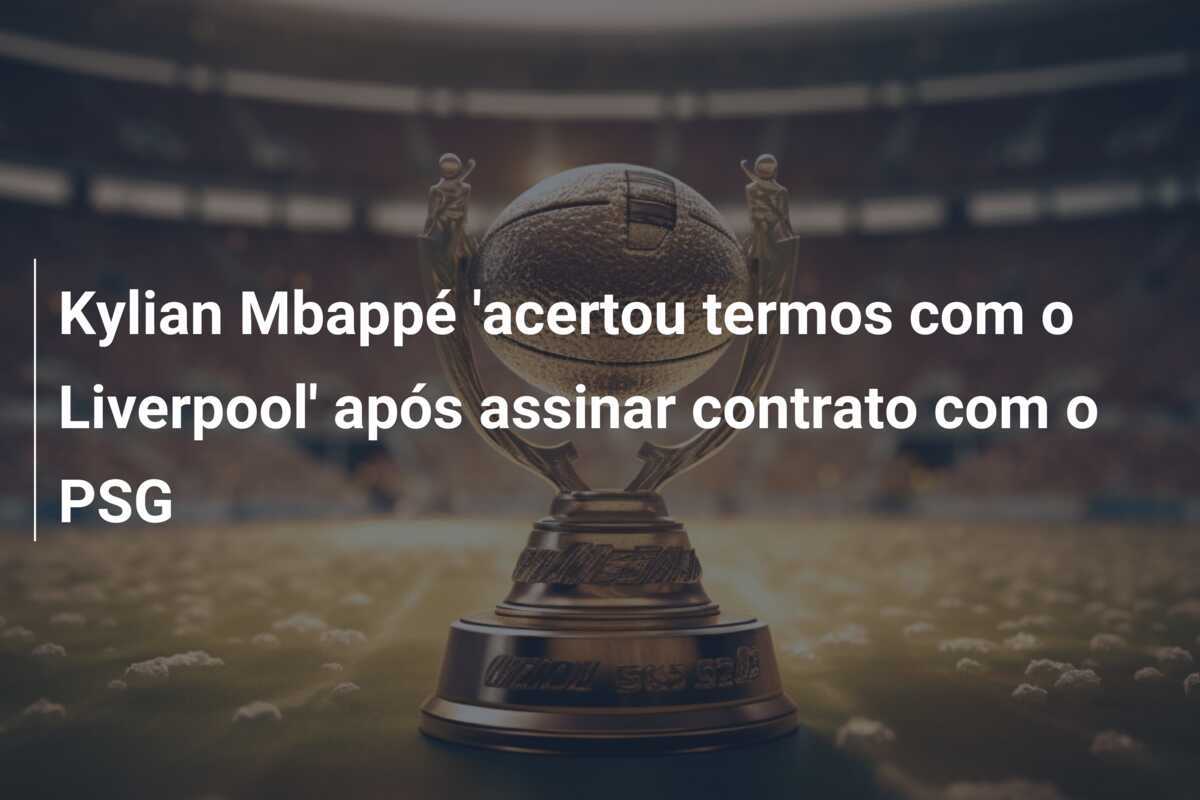 Kylian Mbappé 'acertou termos com o Liverpool' após assinar contrato com o PSG