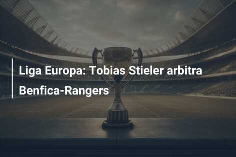 Liga Europa: Tobias Stieler arbitra Benfica-Rangers