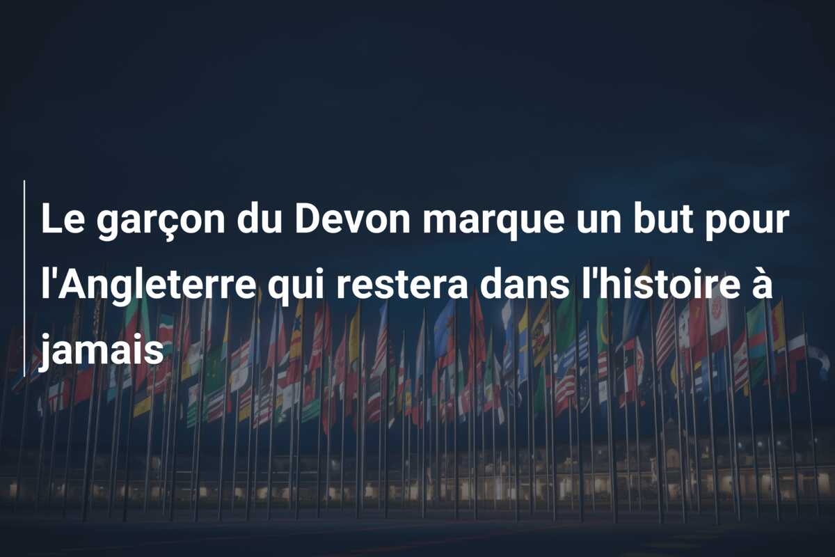 Le garçon du Devon marque un but pour l’Angleterre qui restera dans l’histoire à jamais